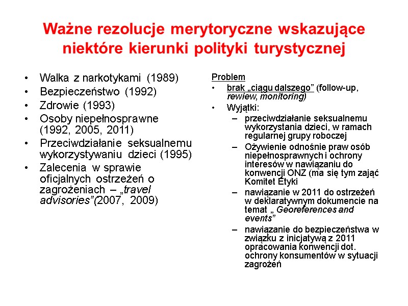 Ważne rezolucje merytoryczne wskazujące niektóre kierunki polityki turystycznej Walka z narkotykami (1989) Bezpieczeństwo (1992)